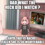 anya forger just watched snow white remake | DAD WHAT THE HECK DID I WATCH ? ANYA THAT IS RACHEL ZEGLER SHE IS SO INSUFFERABLE | image tagged in anya forger just watched blank,snow white,remakes,fairy tales,disney,spy x family | made w/ Imgflip meme maker