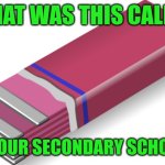 What was it called? | WHAT WAS THIS CALLED; IN YOUR SECONDARY SCHOOL? | image tagged in chewing gum gauze flavored,memes,british | made w/ Imgflip meme maker