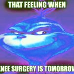 I deep fried the knee surgery