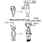 yup, im a emotionless nerd | image tagged in what puberty did to me | made w/ Imgflip meme maker