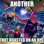 Patrick Dunk Meme | ANOTHER; CHESTNUT ROASTED ON AN OPEN FIRE | image tagged in patrick dunk meme | made w/ Imgflip meme maker