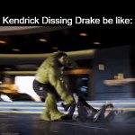 Kendrick vs Drake in a nutshell | Kendrick Dissing Drake be like: | image tagged in gifs,memes,funny,kendrick lamar,so true | made w/ Imgflip video-to-gif maker