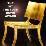 the sit the f--k down award