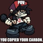 Little emo fluff-ball. | POV:; YOU COPIED YOUR CARBON. | image tagged in kanon the evil doppelganger | made w/ Imgflip meme maker