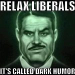 Relax liberals it's called dark humor template