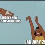 In 2025 | ME AND MY NEW YEAR'S RESOLUTIONS; JANUARY 2ND | image tagged in baby yeet | made w/ Imgflip meme maker