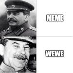 Stalin Meme | MEME; WEWE | image tagged in stalin meme,memes | made w/ Imgflip meme maker