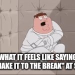 No. | WHAT IT FEELS LIKE SAYING "JUST MAKE IT TO THE BREAK" AT SCHOOL | image tagged in gifs,how to kill with mickey mouse,episode 7,ohio gyatt rizzlers | made w/ Imgflip video-to-gif maker