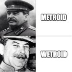 Stalin Meme | METROID; WETROID | image tagged in stalin meme,memes | made w/ Imgflip meme maker