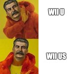 stalin drake | WII U; WII US | image tagged in stalin drake,memes | made w/ Imgflip meme maker