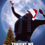 Now this is a good Christmas present | MINIONS! TONIGHT, WE STEAL CHRISTMAS! | image tagged in tonight we steal the moon,christmas,gru,the grinch,funny,lol | made w/ Imgflip meme maker