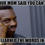 Swear in spanish | WHEN YOUR MOM SAID YOU CAN'T SWEAR; BUT YOU LEARNED THE WORDS IN SPANISH | image tagged in memes,roll safe think about it | made w/ Imgflip meme maker