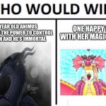 Who Would Win? | 2000 YEAR OLD ANIMUS HYBRID WITH THE POWER TO CONTROL ANYONE-OH AND HE'S IMMORTAL; ONE HAPPY HERO WITH HER MAGICAL FRUIT | image tagged in memes,who would win | made w/ Imgflip meme maker