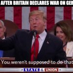 you werent supposed to do that | HITLER AFTER BRITAIN DECLARES WAR ON GERMANY: | image tagged in you werent supposed to do that,memes,history memes | made w/ Imgflip meme maker