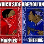 WHICH SIDE ARE YOU ON? | MINEPLEX; THE HIVE | image tagged in which side are you on | made w/ Imgflip meme maker