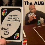 DOWN WITH THE AUB! The raid begins on 29/03/2025. | The AUB; Upvote and carry on scrolling | image tagged in memes,uno draw 25 cards,its just a button,aub,upvotes,raid | made w/ Imgflip meme maker