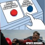 This always happens | UPVOTE FOR UPVOTE BEGGING MEMES; UPVOTE ORIGINAL AND RELATABLE MEMES; UPVOTE BEGGARS AND THEIR FANS | image tagged in robotnik pressing red button,memes,funny,why are you reading this | made w/ Imgflip meme maker