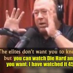 The Elites don't want you to know about die hard | you can watch Die Hard any day you want. I have watched it 458 times. | image tagged in the elites don't want you to know this,die hard | made w/ Imgflip meme maker