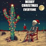 christmas skeleton | MERRY CHRISTMAS; EVERYONE | image tagged in christmas skeleton | made w/ Imgflip meme maker