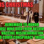 Honor those who fell for propaganda | THIS CHRISTMAS; REMEMBER TO HONOR 
THOSE WHO DIED FROM BELIEVING
 VACCINE MISINFORMATION 
AND COVID CONSPIRACY THEORIES | image tagged in 2021 conservative christmas dinner | made w/ Imgflip meme maker