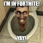 I can't unsee Peter Griffin fighting this guy now... | I'M IN FORTNITE! YAY! | image tagged in skibidy toilet,fortnite,memes,cringe | made w/ Imgflip meme maker