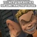 Relatable or nah? | WHEN YOUR MOM IS YELLING AT YOUR BROTHER FOR SOMETHING THAT YOU DID: | image tagged in eavesdropping | made w/ Imgflip meme maker