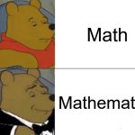 Math VS Mathematics | Math; Mathematics | image tagged in clean,math,mathematics,school | made w/ Imgflip meme maker