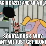 The Powerpuff Girls 1998’s defeat in a Nutshell | ADAGIO DAZZLE AND ARIA BLAZE:; SONATA DUSK: WHY CAN’T WE JUST GET ALONG? | image tagged in arguments in prisons be like,prison,jail,argument | made w/ Imgflip meme maker