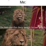 *Bad title* | Kid: pReSs CtRl+W tO wIn
Me: | image tagged in do not cite the deep magic to me witch,gamer | made w/ Imgflip meme maker