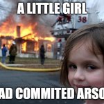 WHAT ARE YOU DOING | A LITTLE GIRL; HAD COMMITED ARSON | image tagged in memes,disaster girl,crime | made w/ Imgflip meme maker