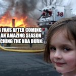 :) | MLB FANS AFTER COMING OFF AN AMAZING SEASON WATCHING THE NBA BURN: | image tagged in memes,disaster girl,mlb,nba,sports | made w/ Imgflip meme maker