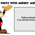 My take lol | "Failure adventures" is an old and overused term. | image tagged in fun facts with mickey mouse | made w/ Imgflip meme maker