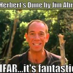 Hot Shots! Part Dune | Frank Herbert's Dune by Jim Abrahams:; BIFAR...it's fantastic! | image tagged in war it's fantastic,dune | made w/ Imgflip meme maker