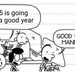 definitely not | 2025 is going to be a good year | image tagged in good one manny,2025,new year,diary of a wimpy kid,manny,manny heffley | made w/ Imgflip meme maker