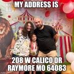 Juan Boquin | MY ADDRESS IS; 208 W CALICO DR
RAYMORE MO 64083 | image tagged in juan carlos boquin,personality,funny memes,home,information,memes | made w/ Imgflip meme maker