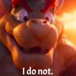 Bowser “I do not.” single panel