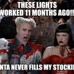 There are only 2 Christmas Genders | THESE LIGHTS WORKED 11 MONTHS AGO!!! SANTA NEVER FILLS MY STOCKING | image tagged in memes,mugatu so hot right now,remember mom | made w/ Imgflip meme maker