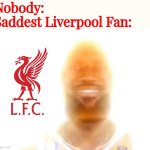 Tottenham-L.F.C. 3:6 | Nobody:
Saddest Liverpool Fan: | image tagged in the bronze age,liverpool,premier league,tottenham,footy,sports | made w/ Imgflip meme maker