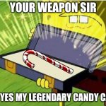 wow | YOUR WEAPON SIR; AH, YES MY LEGENDARY CANDY CANE | image tagged in spongbob secret weapon | made w/ Imgflip meme maker