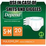 Depend diaper | SHITS AND GIGGLES; USE IN CASE OF | image tagged in depend diaper | made w/ Imgflip meme maker