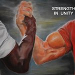 Strength in Unity | STRENGTH
IN  UNITY | image tagged in memes,epic handshake | made w/ Imgflip meme maker