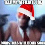 Spy rapping | TELL MY AFFILIATE JOE; CHRISTMAS WILL BEGIN SOON | image tagged in spy rapping | made w/ Imgflip meme maker