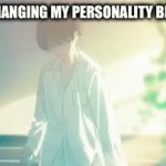 On a different site I had a different u/n and someone thought I was a boy till I told them I was a girl because of my personally | ME CHANGING MY PERSONALITY BE LIKE: | image tagged in gifs,fun,girl | made w/ Imgflip video-to-gif maker