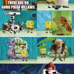 These are in my opinion btw | THERE ARE NO GOOD PIXAR VILLAINS | image tagged in spongebob diapers meme,pixar,monsters inc,ratatouille,wall-e | made w/ Imgflip meme maker