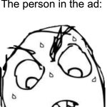 Game ads | Game: so easy a 7 year old can beat it; The person in the ad: | image tagged in memes,sweaty concentrated rage face,relatable,youtube ads,video games,easy | made w/ Imgflip meme maker