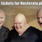 The Baron and his nephews going to the cinema | "Three tickets for Nosferatu,please." | image tagged in when me and my friends got the same answer after calculating | made w/ Imgflip meme maker