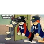 fans swatting ishowspeed | FANS SWATTING ISHOWSPEED | image tagged in tom jerry fbi | made w/ Imgflip meme maker