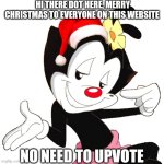 Merry Christmas everyone! (It's already Christmas in the country where I live) | HI THERE DOT HERE, MERRY CHRISTMAS TO EVERYONE ON THIS WEBSITE; NO NEED TO UPVOTE | image tagged in dot warner,memes,christmas,imgflip,announcement | made w/ Imgflip meme maker