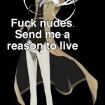 Fuck nudes send me reasons to live
