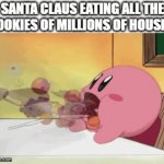 Imagine If Someone Put Out Raisin Cookies | SANTA CLAUS EATING ALL THE COOKIES OF MILLIONS OF HOUSES | image tagged in gifs,memes,santa claus,christmas eve,cookies,christmas | made w/ Imgflip video-to-gif maker